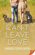 Can't Leave Love: The True Story of a Glamorous Showgirl, Her Wealthy Husband, and a Horrifying Murder (Reissue) di Kimberly Cooper Griffin edito da BOLD STROKES BOOKS