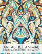 Fantastici Animali: Libro Da Colorare Per Adulti di Papeterie Bleu edito da GRAY & GOLD PUB