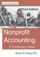 Nonprofit Accounting: Third Edition: A Practitioner's Guide di Steven M. Bragg edito da LIGHTNING SOURCE INC