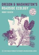 Oregon and Washington's Roadside Ecology: Explore 40 of the Region's Most Unique Natural Areas di Roddy Scheer edito da TIMBER PR INC