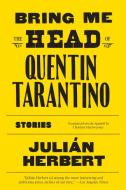 Bring Me the Head of Quentin Tarantino: Stories di Julian Herbert edito da GRAY WOLF PR