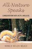 All Nature Speaks: Conversations with Pets & Wildlife di Nancy Orlen Weber edito da BOOKBABY