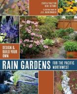 Rain Gardens for the Pacific Northwest: Design and Build Your Own di Zsofia Pasztor, Keri Detore edito da MOUNTAINEERS BOOKS