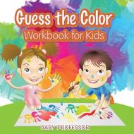 Guess the Color Workbook for Kids di Baby edito da Baby Professor