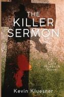 THE KILLER SERMON: A COLE HUEBSCH NOVEL di KEVIN KLUESNER edito da LIGHTNING SOURCE UK LTD