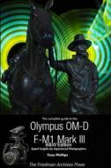 The Complete Guide To The Olympus OM-D E-M1 Mark III (B&W Edition) di Tony Phillips edito da Lulu.com