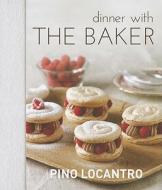 Dinner with the Baker di Pino Locantro edito da New Holland Publishing Australia Pty Ltd