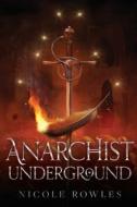 Anarchist Underground di Nicole Rowles edito da Independently Published