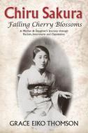 Chiru Sakura--Falling Cherry Blossoms di Grace Eiko Thomson edito da Caitlin Press