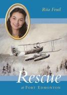Rescue at Fort Edmonton di Rita Feutl edito da NEWEST PRESS