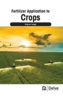 Fertilizer Application to Crops di Rajesh Singh edito da DELVE PUB