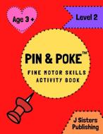 Pin & Poke Fine Motor Skills Activity Book Level 2 di J SISTER PUBLISHING edito da LIGHTNING SOURCE UK LTD