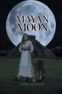 Mayan Moon di Linda Kennedy edito da Linda Kennedy