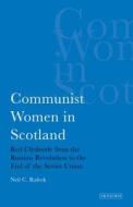 Communist Women in Scotland: Red Clydeside from the Russian Revolution to the End of the Soviet Union di Neil C. Rafeek edito da PAPERBACKSHOP UK IMPORT