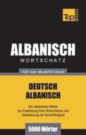 Wortschatz Deutsch-Albanisch Für Das Selbststudium - 5000 Wörter di Andrey Taranov edito da T&P BOOKS PUB LTD