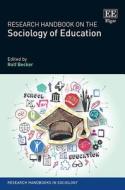 Research Handbook On The Sociology Of Education di Rolf Becker edito da Edward Elgar Publishing Ltd