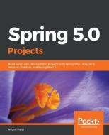 Spring 5.0 Projects di Nilang Patel edito da Packt Publishing
