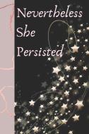 Nevertheless She Persisted: Rose Pink Creative Lined Writing Journal di E. Meehan edito da INDEPENDENTLY PUBLISHED
