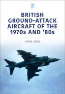 British Ground-Attack Aircraft Of The 1970s And 80s di Chris Goss edito da Key Publishing Ltd