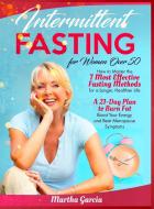 Intermittent Fasting For Women Over 50 di Maria Garcia edito da MARIA GARCIA