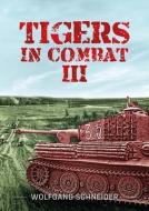 Tigers in Combat: Volume 3: Operation Training Tactics di Wolfgang Schneider edito da HELION & CO