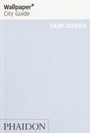 Wallpaper* City Guide Vancouver di Wallpaper edito da Phaidon Verlag GmbH