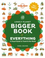 The Bigger Book of Everything di Lonely Planet edito da LONELY PLANET PUB
