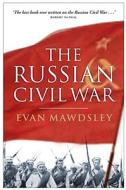 The Russian Civil War di Evan Mawdsley edito da Birlinn General