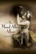 The Maud Allan Affair di Russell James edito da Pen & Sword Books Ltd