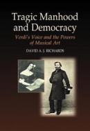 Tragic Manhood & Democracy di David A. J. Richards edito da Sussex Academic Press