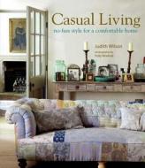 Casual Living: No-Fuss Style for a Comfortable Home di Judith Wilson edito da CICO