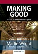 Making Good: Prisons, Punishment and Beyond (Second Edition) di Martin Wright, Wright edito da WATERSIDE PROD