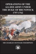 Operations of the Allied Army Under the Duke of Brunswick: 1757-1766 di Sir Charles Hotham-Thompson edito da PIKE & POWDER