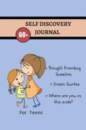 60 Self Discovery Journal for Teens: Journal Writing Thought Provoking Question Dream Quotes Where Are You on This Scale? Workbook di Marin Lequire edito da Createspace Independent Publishing Platform