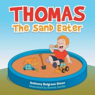 Thomas the Sand Eater di Anthony Belgrave Dixon edito da Xlibris US
