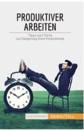 Produktiver arbeiten di Karine Desprez edito da 50Minuten.de