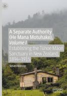A Separate Authority (he Mana Motuhake), Volume I di Steven Webster edito da Springer Nature Switzerland Ag
