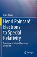 Henri Poincaré: Electrons to Special Relativity di Bruce D Popp edito da Springer International Publishing