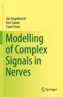 Modelling Of Complex Signals In Nerves di Juri Engelbrecht, Kert Tamm, Tanel Peets edito da Springer Nature Switzerland AG