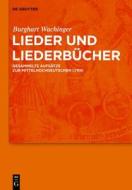 Lieder Und Liederbucher: Gesammelte Aufsatze Zur Mittelhochdeutschen Lyrik di Burghart Wachinger edito da Walter de Gruyter