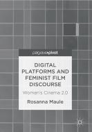 Digital Platforms and Feminist Film Discourse di Rosanna Maule edito da Springer International Publishing