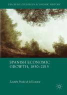 Spanish Economic Growth, 1850-2015 di Leandro Prados de la Escosura edito da Springer-Verlag GmbH