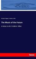 The Music of the Future di Richard Wagner, Frédéric Villot edito da hansebooks