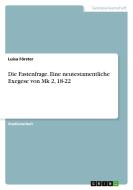 Die Fastenfrage. Eine neutestamentliche Exegese von Mk 2, 18-22 di Luisa Förster edito da GRIN Verlag