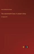 The Leavenworth Case; A Lawyer¿s Story di Anna Katharine Green edito da Outlook Verlag