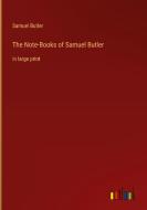 The Note-Books of Samuel Butler di Samuel Butler edito da Outlook Verlag