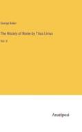 The History of Rome by Titus Livius di George Baker edito da Anatiposi Verlag