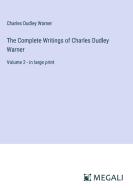 The Complete Writings of Charles Dudley Warner di Charles Dudley Warner edito da Megali Verlag