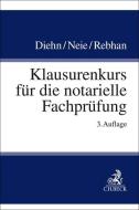 Klausurenkurs für die notarielle Fachprüfung di Thomas Diehn, Jens Neie, Ralf Rebhan edito da C.H. Beck