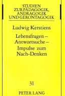 Lebensfragen - Antwortsuche - Impulse zum Nach-Denken di Ludwig Kerstiens edito da Lang, Peter GmbH